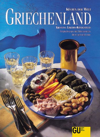 Griechenland: Originalrezepte und Interessantes über Land und Leute (Küchen der Welt)