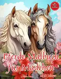 Pferde Malbuch für Mädchen ab 10 Jahren: Ausmalbuch mit 50 Pferdemotiven und Positiven Affirmationen. Fördert die Kreative Konzentration, Entspannt ... Mädchen Malbuch | (Pferde Bücher, Band 2)