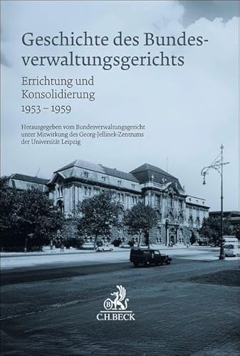Geschichte des Bundesverwaltungsgerichts: Errichtung und Konsolidierung (1953-1959) (Festschriften, Festgaben, Gedächtnisschriften)