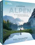 Bildband: Unsere Alpen. Ein einzigartiges Paradies und wie wir es erhalten können. Mit Skirennläufer Felix Neureuther in den Bergen wandern. Ein ... Paradies und wie wir es erhalten können