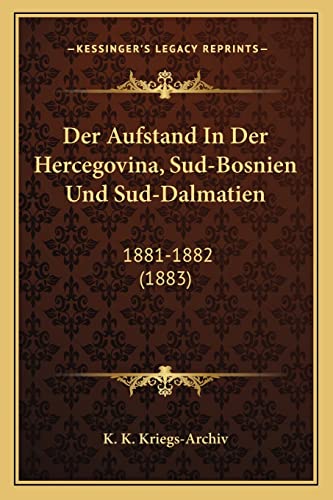 Der Aufstand In Der Hercegovina, Sud-Bosnien Und Sud-Dalmatien: 1881-1882 (1883)