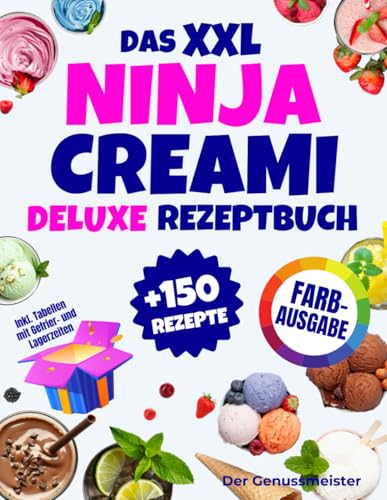 Das XXL Ninja Creami Deluxe Rezeptbuch | FARBAUSGABE: Über 150 gesunde und leckere Eis-, Sorbet-, Joghurt- und Shake-Rezepte – in Minuten zubereitet. Inklusive Tabellen mit Gefrier- und Lagerzeiten