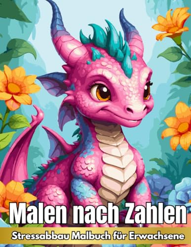 Malen nach Zahlen Malbuch für Erwachsene: Enspannung und Stressabbau Ausmalbuch mit Blumen, Tiere, Landschaften und Fantasy Drachen