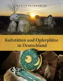 Kultstätten und Opferplätze in Deutschland: Von der Steinzeit bis zum Mittelalter