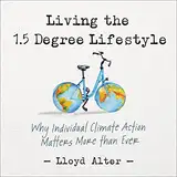 Living the 1.5 Degree Lifestyle: Why Individual Climate Action Matters More Than Ever