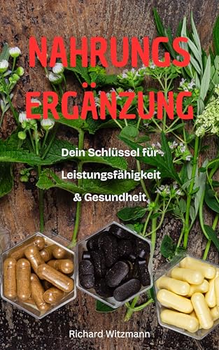 Nahrungsergänzung: Dein Schlüssel für Leistungsfähigkeit und Gesundheit