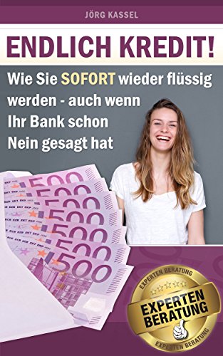 Endlich Kredit: Wie Sie sofort wieder flüssig werden - auch wenn Ihre Bank schon Nein gesagt hat