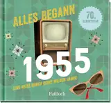 Alles begann 1955: Eine Reise durch deine wilden Jahre | Jahrgangsbuch zum 70. Geburtstag (Retro Jahrgangsbücher)