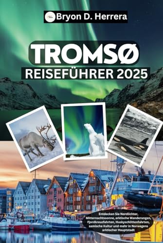 Tromsø Reiseführer 2025: Entdecken Sie die Nordlichter, die Mitternachtssonne, arktische Wanderungen, Schlittenfahren, die samische Kultur und vieles mehr in Norwegens arktischer Hauptstadt.