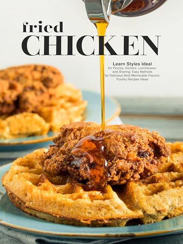 Fried Chicken: Learn Styles Ideal for Picnics, Dinners, Lunchboxes, and Sharing; Easy Methods for Delicious Bold Memorable Flavors; Poultry Recipes Ideas (English Edition)