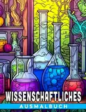 Wissenschaftliches Ausmalbuch: Chemische Experimentesammlung mit über 30 Illustrationen - Ein Zeichenbuch zur Entspannung bei jeder Gelegenheit.