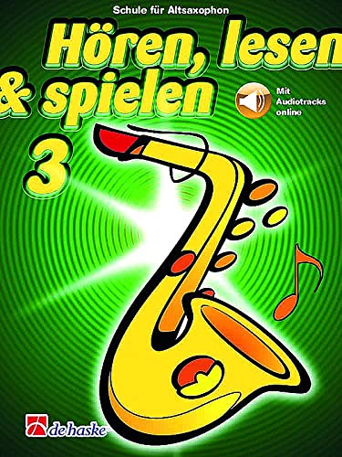 Hören, Lesen & Spielen für Altsaxophon, Band 3 (mit Audiotracks online) Schule für Saxophon ISBN: 9789043161343