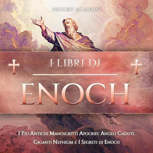 I Libri di Enoch: I più Antichi Manoscritti Apocrifi: Angeli Caduti, Giganti Nephilim e i Segreti di Enoch