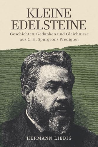 Kleine Edelsteine: Geschichten, Gedanken und Gleichnisse aus C. H. Spurgeons Predigten