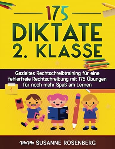 Diktate 2. Klasse: Gezieltes Rechtschreibtraining für eine fehlerfreie Rechtschreibung mit 175 Übungen für noch mehr Spaß am Lernen