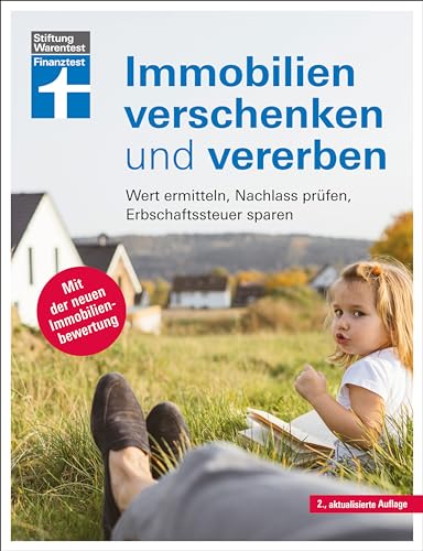Immobilien verschenken und vererben - Steuer- und Erbrecht innerhalb und außerhalb der EU, Erbstreitigkeiten vermeiden: Wert ermitteln, Nachlass prüfen, ... sparen | Mit der neuen Immobilienbewertung