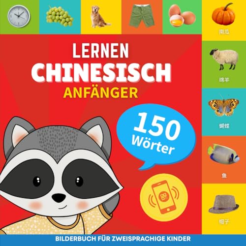 Chinesisch lernen - 150 Wörter mit Aussprache - Anfänger: Bilderbuch für zweisprachige Kinder