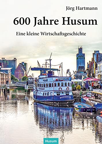 600 Jahre Husum: Eine kleine Wirtschaftsgeschichte