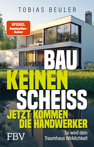 Bau keinen Scheiß – Jetzt kommen die Handwerker: So wird dein Traumhaus Wirklichkeit. Vom SPIEGEL-Bestseller-Autor und TV-Experten mit praktischen Tipps zum Hausbau