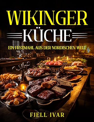 Wikingerküche: Ein Festmahl aus der Nordischen Welt (Die Speisen der Wikinger 4)