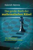 Das große Buch der mathematischen Rätsel: Über 200 Mathe-Knobeleien mit überraschenden Lösungen