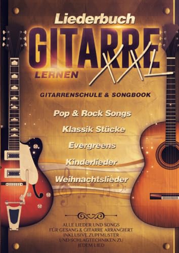 Liederbuch Gitarre Lernen XXL - Gitarrenschule & Songbook in Einem: Alle Lieder und Songs für Gesang und Gitarre arrangiert - inklusive Lernvideos: ... Zupfmuster und Schlagtechniken zu jedem Lied