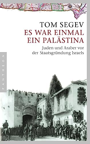 Es war einmal ein Palästina: Juden und Araber vor der Staatsgründung Israels