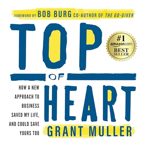 Top of Heart: How a New Approach to Business Saved My Life, and Could Save Yours Too