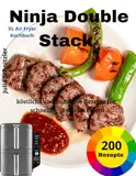 Ninja Double Stack XL Air Fryer Kochbuch: 200 köstliche und mühelose Rezepte für schnelles, gesundes Essen