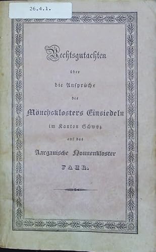 Rechtsgutachten über die Ansprüche des Mönchsklosters Einsiedeln im Kanton Schwyz auf das Argauische Nonnenkloster Fahr.