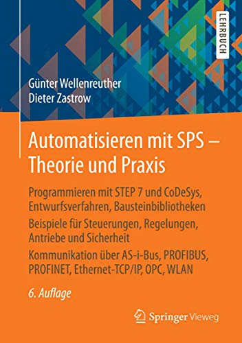 Automatisieren mit SPS - Theorie und Praxis: Programmieren mit STEP 7 und CoDeSys, Entwurfsverfahren, Bausteinbibliotheken Beispiele für Steuerungen, ... PROFINET, Ethernet-TCP/IP, OPC , WLAN