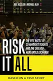 Risk It All: The Epic Battle of 25 Maverick Traders and the Chicago Mercantile Exchange. : Based on a True Story. (English Edition)