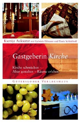 Gastgeberin Kirche: Kirche schmücken - Altar gestalten - Räume erleben