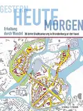 Gestern – heute – morgen. Erhaltung durch Wandel: 30 Jahre Stadtsanierung in Brandenburg an der Havel