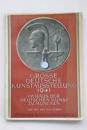 Große Deutsche Kunstausstellung 1941 im Haus der Kunst zu München Juli bis auf weiteres