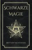 Schwarze Magie: Buch der Zaubersprüche, dunklen Rituale, Flüche und Macht