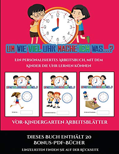 Vor-Kindergarten Arbeitsblatter (Um wie viel Uhr mache ich was...?): 30 farbige Arbeitsblatter. Der Preis dieses Buches beinhaltet die Erlaubnis, 20 ... Reihe kostenlos im PDF-Format herunterzuladen