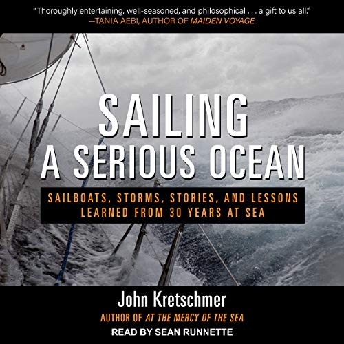 Sailing a Serious Ocean: Sailboats, Storms, Stories and Lessons Learned from 30 Years at Sea