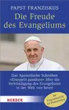Die Freude des Evangeliums: Das Apostolische Schreiben "Evangelii gaudium" über die Verkündigung des Evangeliums in der Welt von heute