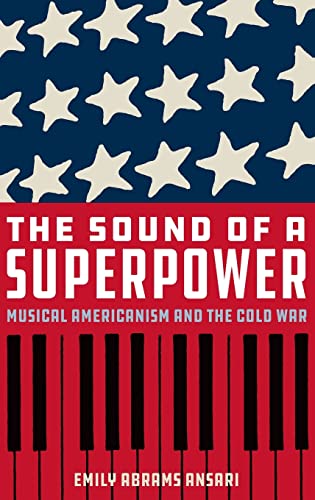 The Sound of a Superpower: Musical Americanism and the Cold War