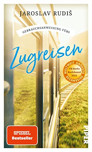 Gebrauchsanweisung fürs Zugreisen: Faszination Eisenbahn: Die schönsten Bahnhöfe, Bahnstrecken und Geschichten ums Zugfahren