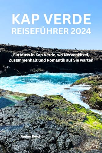 KAP VERDE REISEFÜHRER 2024: Ein Muss in Kap Verde, wo Nervenkitzel, Zusammenhalt und Romantik auf Sie warten