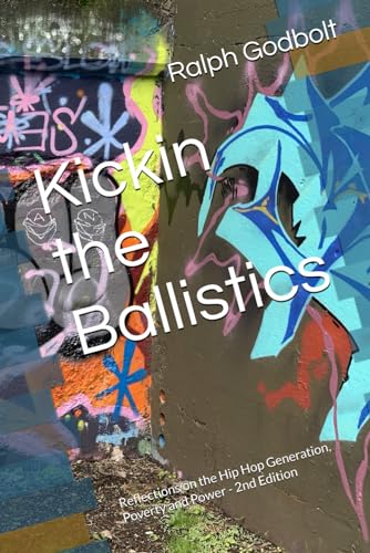 Kickin the Ballistics: Reflections on the Hip Hop Generation, Poverty and Power