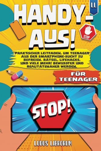 Handy aus!: Praktischer Leitfaden, um Teenager aus der Smartphone-Sucht zu befreien. Rätsel, Lifehacks, & viele mehr! Bewusster und realitätsnaher werden. Perfektes Geschenk für Jungen & Mädchen.