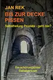 Bis zur Decke pissen: Selbstheilung Prostata - geht das?