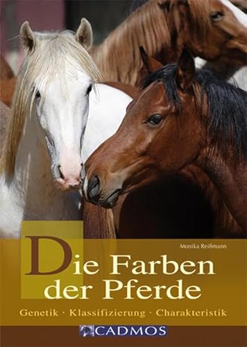Die Farben der Pferde: Genetik - Klassifizierung - Charakteristik (Cadmos Ratgeber)