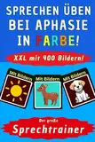 APHASIE Übungen in FARBE - Sprechen lernen nach Schlaganfall mit 400 Aphasie Bildern - Das große Aphasie Übungsbuch - Aphasie Spiele Erwachsene und ... Sprechtraining, Hilfsmittel Aphasie Logopädie