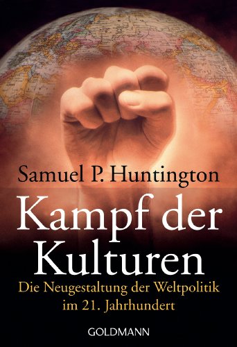 Kampf der Kulturen: Die Neugestaltung der Weltpolitik im 21. Jahrhundert