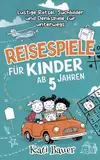 Reisespiele für Kinder ab 5 Jahren: Lustige Rätsel, Suchbilder und Denkspiele für unterwegs – Die ideale Beschäftigung im Auto, Flugzeug, Zug und Urlaub