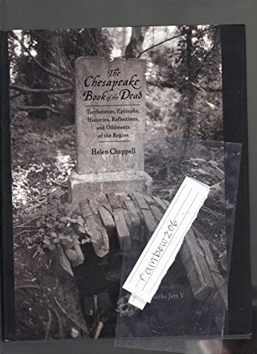 The Chesapeake Book of the Dead: Tombstones, Epitaphs, Histories, Reflections, and Oddments of the Region